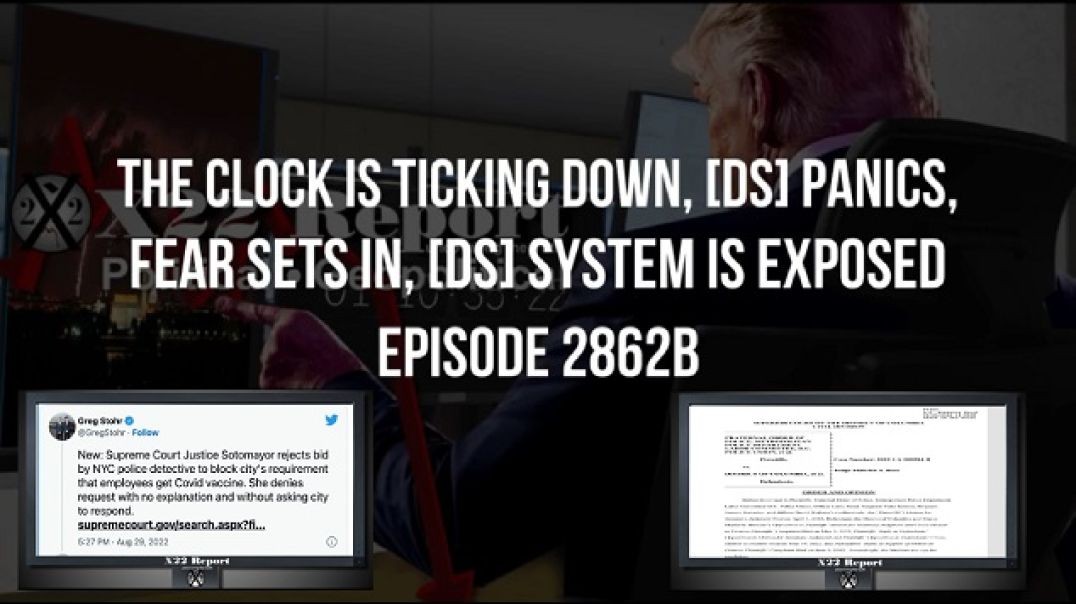 X22 Report: Ep. 2862b - The Clock Is Ticking Down, [DS] Panics, Fear Sets In, [DS] System Is Exposed