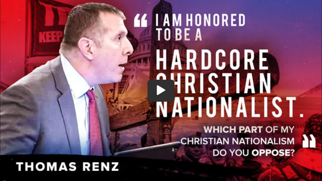 Thomas Renz | "I Am Honored to Be a Hardcore Christian Nationalist. Which Part of My Christian 