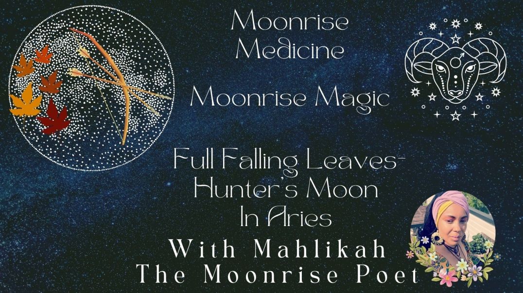 Moonrise Medicine Moonrise Magic Episode Four Part Two: Full Falling Leaves Hunter’s Moon In Aries