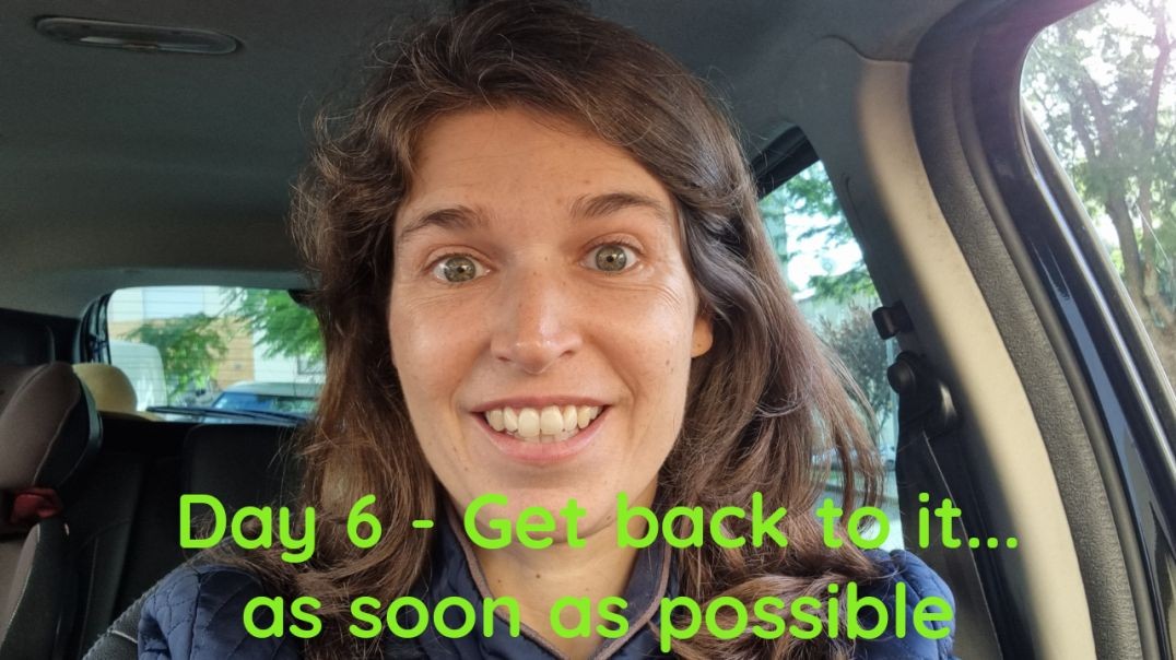 Day 6 - Get back to it...