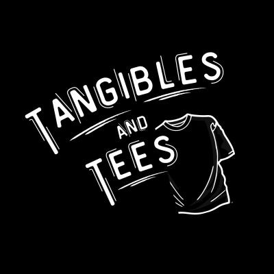 Tangibles and Tees