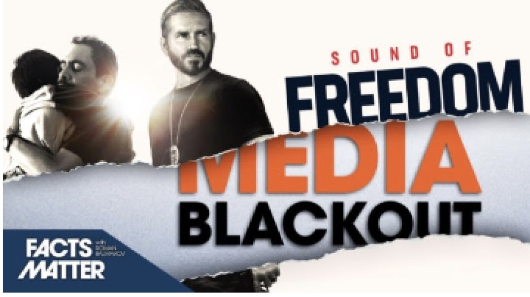 Hollywood (and Media) Elites Don’t Want ‘Sound of Freedom’ to Succeed | Facts Matter