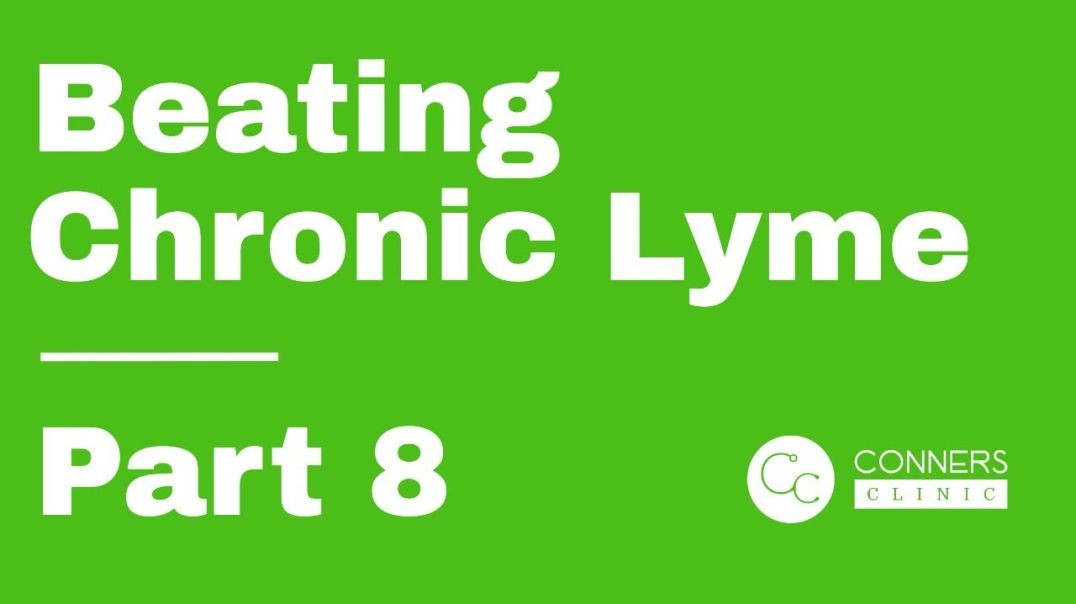 Beating Chronic Lyme Series - Part 8 | Conners Clinic
